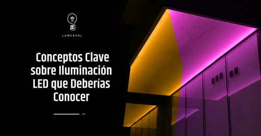 Conceptos claves sobre Iluminación LED que deberías conocer